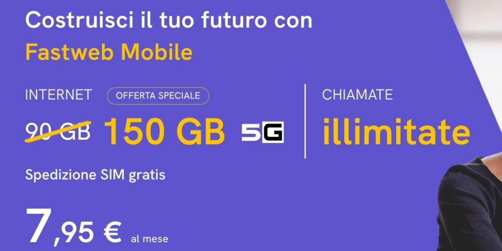 Fastweb Mobile offre minuti illimitati e 150 GB in 5G a 7,95 euro al mese